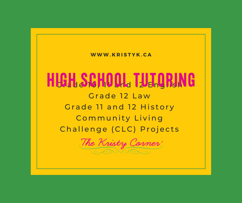 A yellow rectangle sits on a green background. In the yellow rectangle is The Kristy Corner URL followed by High School Tutoring in large black letters. Below this is Grade 11 and 12 English, Grade 12 Law, Grade 11 and 12 History and Community Living Challenge (CLC) Projects.